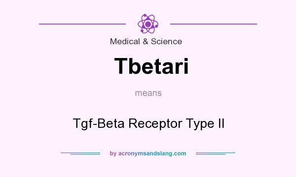 What does Tbetari mean? It stands for Tgf-Beta Receptor Type II