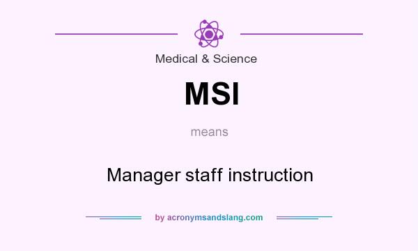 What does MSI mean? It stands for Manager staff instruction