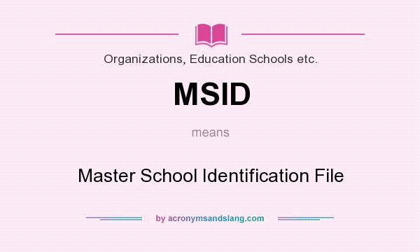 What does MSID mean? It stands for Master School Identification File