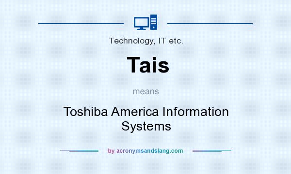 What does Tais mean? It stands for Toshiba America Information Systems