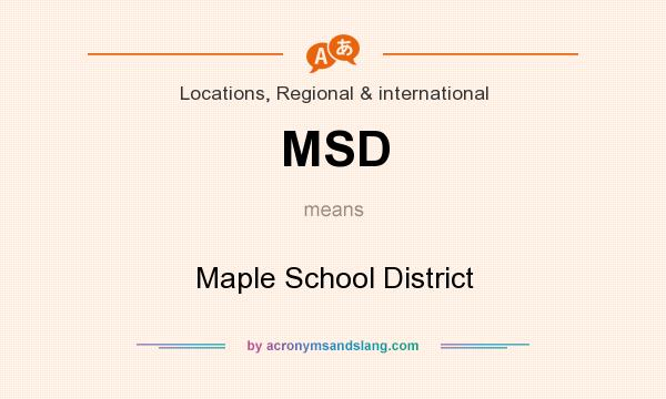 What does MSD mean? It stands for Maple School District
