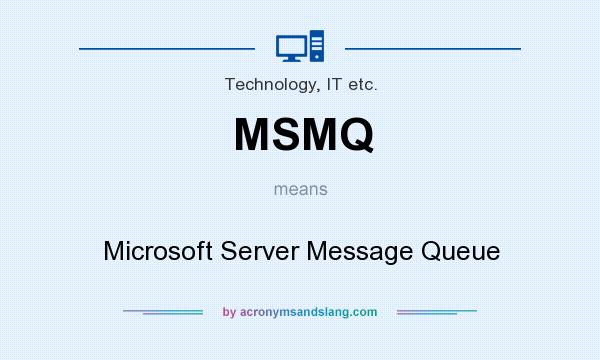 What does MSMQ mean? It stands for Microsoft Server Message Queue