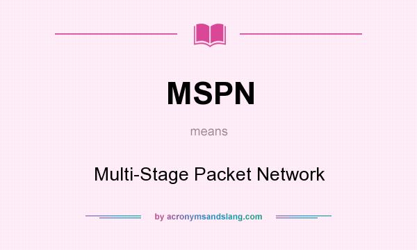 What does MSPN mean? It stands for Multi-Stage Packet Network