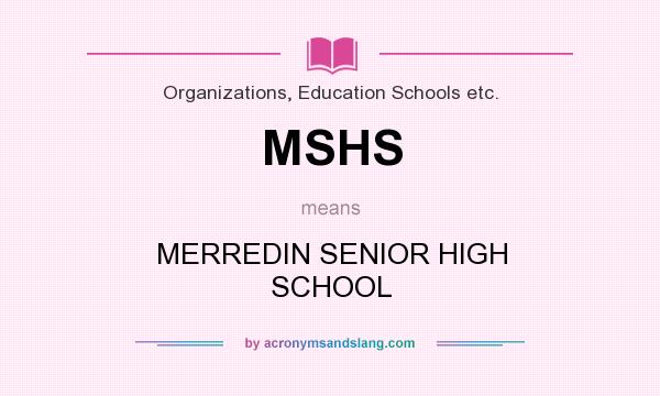 What does MSHS mean? It stands for MERREDIN SENIOR HIGH SCHOOL