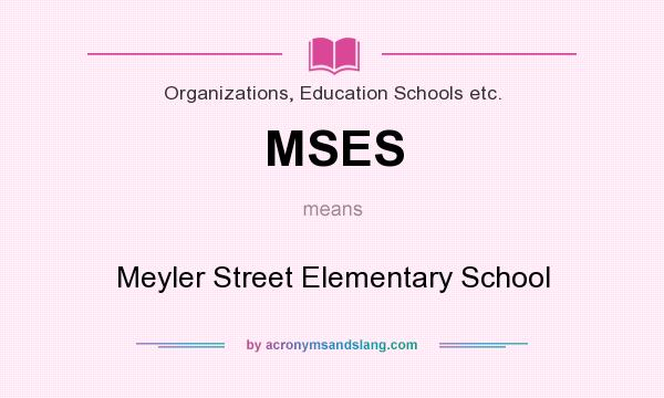 What does MSES mean? It stands for Meyler Street Elementary School
