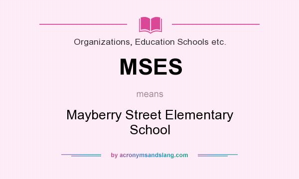 What does MSES mean? It stands for Mayberry Street Elementary School