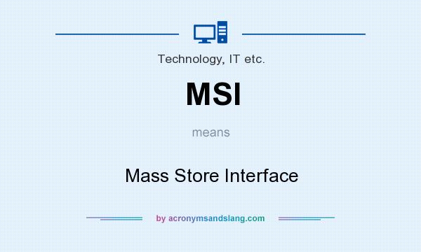 What does MSI mean? It stands for Mass Store Interface