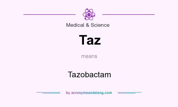 What does Taz mean? It stands for Tazobactam