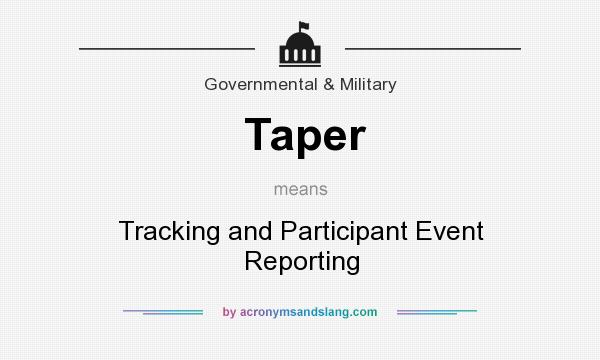 What does Taper mean? It stands for Tracking and Participant Event Reporting
