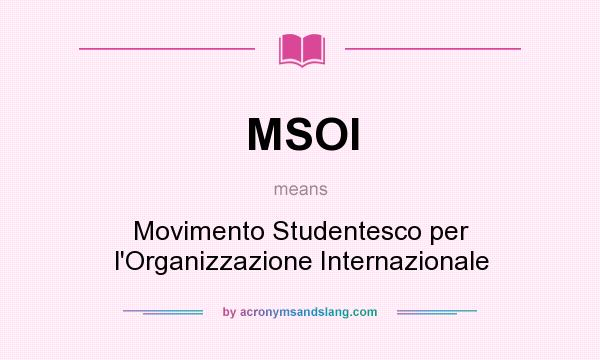 What does MSOI mean? It stands for Movimento Studentesco per l`Organizzazione Internazionale