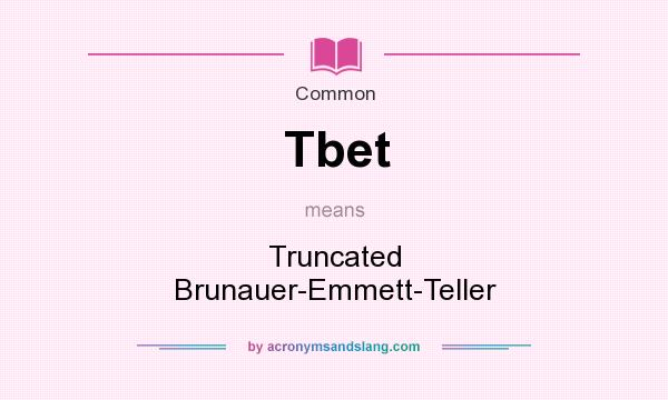 What does Tbet mean? It stands for Truncated Brunauer-Emmett-Teller