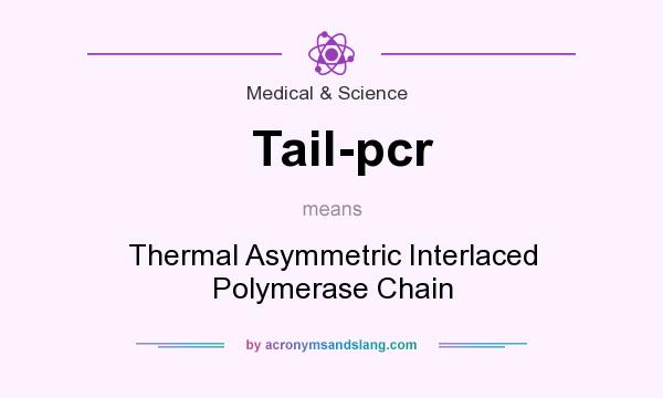 What does Tail-pcr mean? It stands for Thermal Asymmetric Interlaced Polymerase Chain