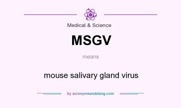 What does MSGV mean? It stands for mouse salivary gland virus