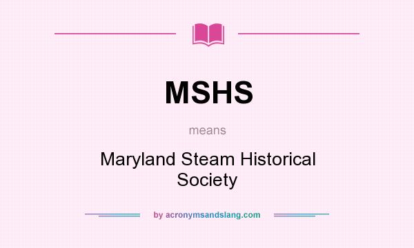 What does MSHS mean? It stands for Maryland Steam Historical Society