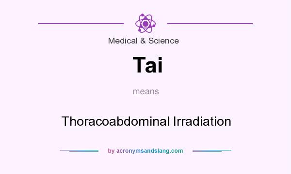 What does Tai mean? It stands for Thoracoabdominal Irradiation