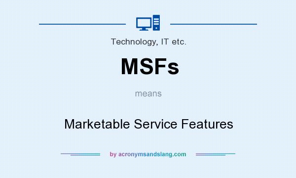 What does MSFs mean? It stands for Marketable Service Features