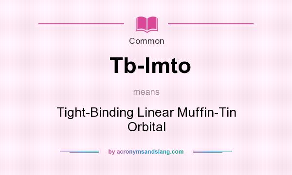 What does Tb-lmto mean? It stands for Tight-Binding Linear Muffin-Tin Orbital