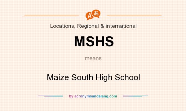 What does MSHS mean? It stands for Maize South High School