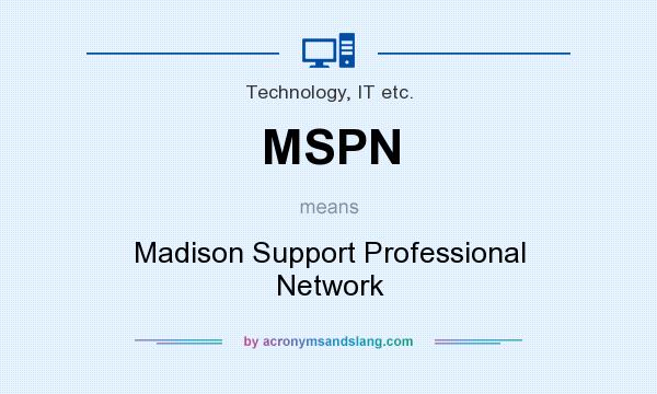 What does MSPN mean? It stands for Madison Support Professional Network
