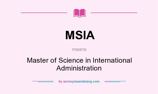 What does MSIA mean? It stands for Master of Science in International Administration