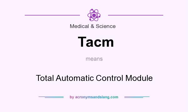 What does Tacm mean? It stands for Total Automatic Control Module