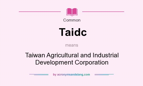 What does Taidc mean? It stands for Taiwan Agricultural and Industrial Development Corporation
