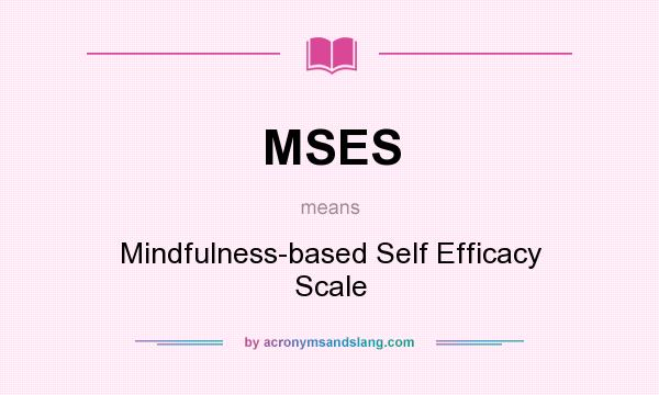 What does MSES mean? It stands for Mindfulness-based Self Efficacy Scale