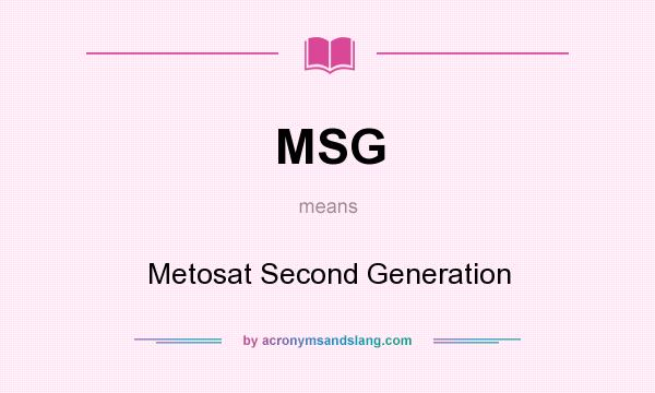What does MSG mean? It stands for Metosat Second Generation