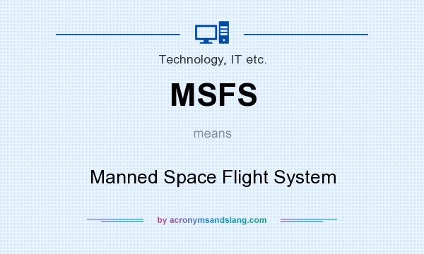 What does MSFS mean? It stands for Manned Space Flight System