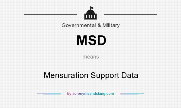 What does MSD mean? It stands for Mensuration Support Data