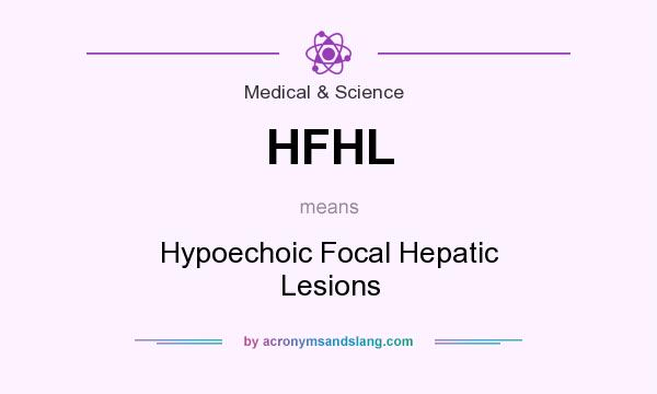 What does HFHL mean? It stands for Hypoechoic Focal Hepatic Lesions
