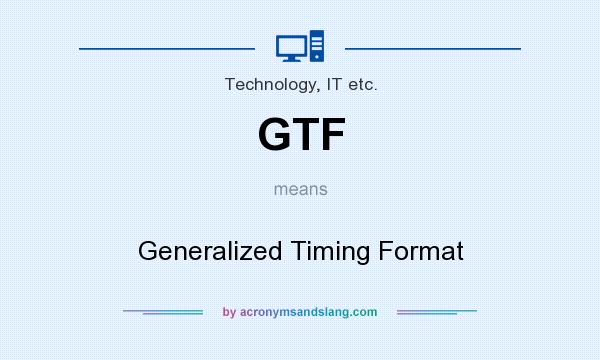 What does GTF mean? It stands for Generalized Timing Format