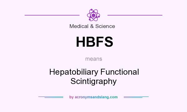 What does HBFS mean? It stands for Hepatobiliary Functional Scintigraphy