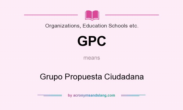 What does GPC mean? It stands for Grupo Propuesta Ciudadana