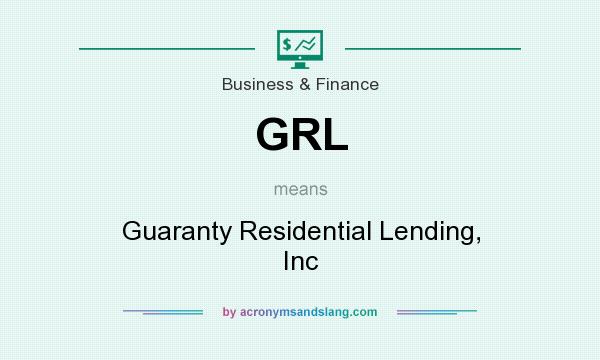 What does GRL mean? It stands for Guaranty Residential Lending, Inc