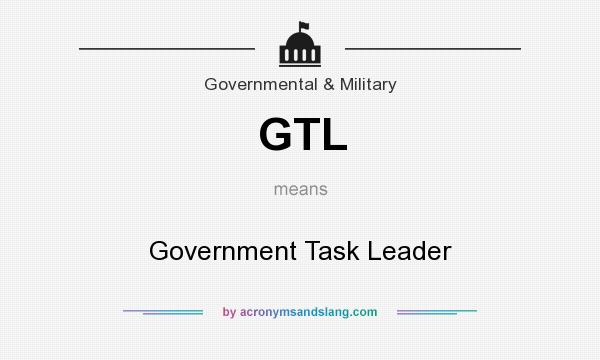 What does GTL mean? It stands for Government Task Leader