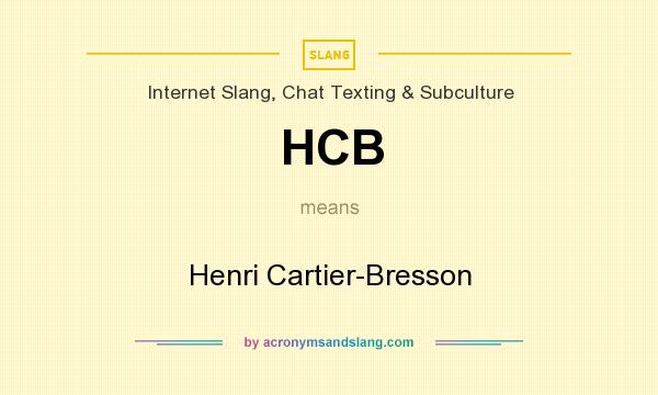 What does HCB mean? It stands for Henri Cartier-Bresson
