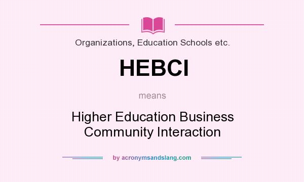 What does HEBCI mean? It stands for Higher Education Business Community Interaction