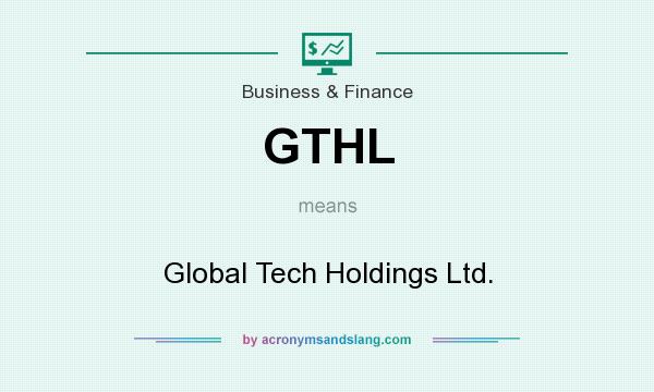 What does GTHL mean? It stands for Global Tech Holdings Ltd.