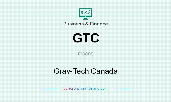 What does GTC mean? It stands for Grav-Tech Canada
