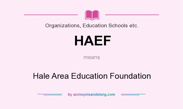 What does HAEF mean? It stands for Hale Area Education Foundation