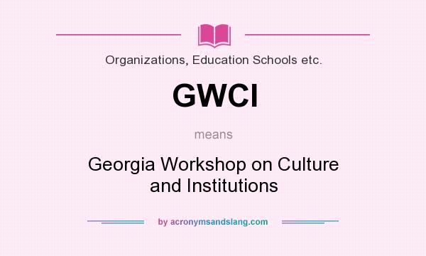 What does GWCI mean? It stands for Georgia Workshop on Culture and Institutions