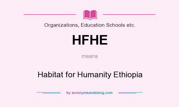 What does HFHE mean? It stands for Habitat for Humanity Ethiopia