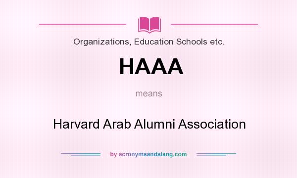 What does HAAA mean? It stands for Harvard Arab Alumni Association