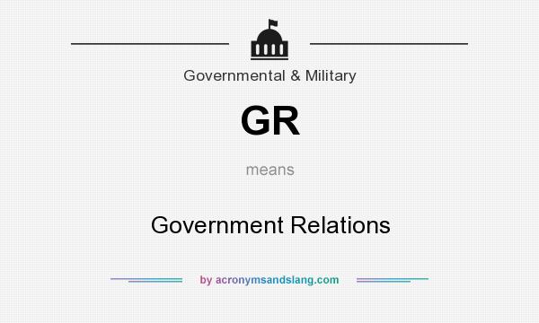 What does GR mean? It stands for Government Relations