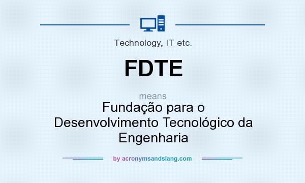What does FDTE mean? It stands for Fundação para o Desenvolvimento Tecnológico da Engenharia