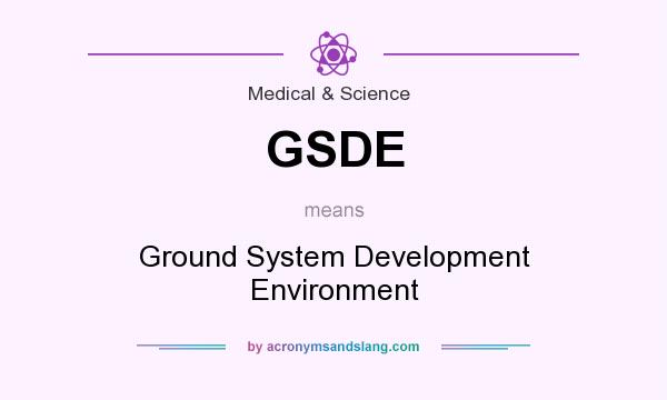 What does GSDE mean? It stands for Ground System Development Environment