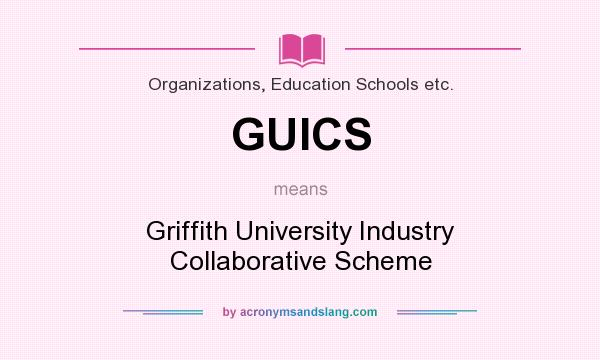 What does GUICS mean? It stands for Griffith University Industry Collaborative Scheme