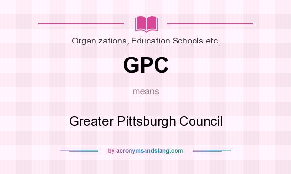What does GPC mean? It stands for Greater Pittsburgh Council