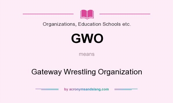What does GWO mean? It stands for Gateway Wrestling Organization